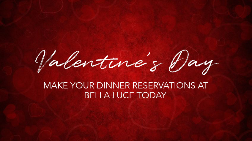 Valentine's Day Dinner Reservations at Bella Luce Restaurant & Bar